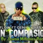Ñengo Flow Ft Genio y Baby Johnny - Sin Compasion MP3